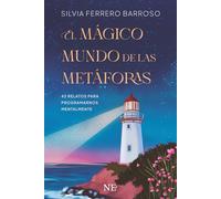 EL MÁGICO MUNDO DE LAS METÁFORAS: 43 RELATOS PARA PROGRAMARNOS MENTALMENTE