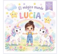 El Mágico Mundo de LUCIA: Un cuento infantil mágico que acompaña a los más pequeños en un viaje lleno de fantasía y aventuras