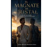 El Magnate de Cristal: Una novela sobre la fachada, la soberbia y el precio de la fortuna prestada