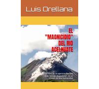 EL MAGNICIDIO DEL RIO ACELHUATE: No se trata de un ejercicio literario o un "encaje de oratoria", es un crimen. (AVENTURAS ECOLOGICAS EN EL SALVADOR DE UN PANDA, GUSTAVITO Y UN CADEJO)