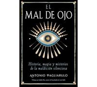 El mal de ojo: Historia, magia y misterios de la maldición silenciosa. (ESOTERISMO)