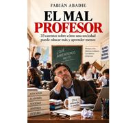 EL MAL PROFESOR: 33 cuentos sobre cómo una sociedad puede educar más y aprender menos