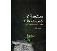EL MAL QUE SALVA AL MUNDO: La furia del cazador