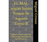 EL MAL según Santo Tomás de Aquino Tomo II: Estudio completo de la obra "Quaestiones Disputatae De Malo": Cuestión II (La Sabiduría Tomista: reflexiones sobre el mal)