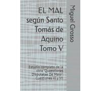 EL MAL según Santo Tomás de Aquino Tomo V: Estudio completo de la obra "Quaestiones Disputatae De Malo": Cuestiones VI y VII (La Sabiduría Tomista: reflexiones sobre el mal)