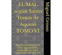EL MAL según Santo Tomás de Aquino TOMO VI: Estudio completo de la obra "Quaestiones Disputatae De Malo": Cuestiones VIII-IX-X y XI (La Sabiduría Tomista: reflexiones sobre el mal)