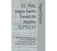 EL MAL según Santo Tomás de Aquino TOMO VI: Estudio completo de la obra "Quaestiones Disputatae De Malo": Cuestiones VIII-IX-X y XI: 6 (La Sabiduría Tomista: reflexiones sobre el mal)