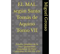 EL MAL según Santo Tomás de Aquino Tomo VII: Estudio completo de la obra "Quaestiones Disputatae De Malo": Cuestiones XII-XIII-XIV y XV (La Sabiduría Tomista: reflexiones sobre el mal)