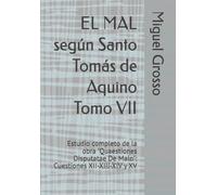 EL MAL según Santo Tomás de Aquino Tomo VII: Estudio completo de la obra "Quaestiones Disputatae De Malo": Cuestiones XII-XIII-XIV y XV (La Sabiduría Tomista: reflexiones sobre el mal)