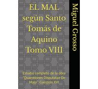 EL MAL según Santo Tomás de Aquino Tomo VIII: Estudio completo de la obra "Quaestiones Disputatae De Malo": Cuestión XVI (La Sabiduría Tomista: reflexiones sobre el mal)