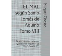 EL MAL según Santo Tomás de Aquino Tomo VIII: Estudio completo de la obra "Quaestiones Disputatae De Malo": Cuestión XVI: 8 (La Sabiduría Tomista: reflexiones sobre el mal)