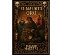 El maldito oro: Una novela de fantasía y aventuras piratas con magia, acción y misterio.