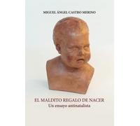 El maldito regalo de nacer: Un ensayo antinatalista: 1 (Didot)