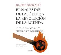 EL MALESTAR DE LAS ÉLITES Y LA REVOLUCIÓN DE LA AGENDA: Ideología, moral y el futuro de Occidente (Reflejos de Actualidad)