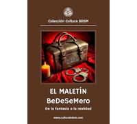 El Maletín BeDeSeMero: De la fantasía a la realidad: 21 (Colección Cultura BDSM)