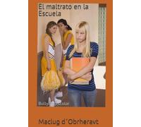 El maltrato en la Escuela: Bullying escolar