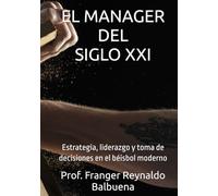 EL MANAGER DEL SIGLO XXI: Estrategia, liderazgo y toma de decisiones en el béisbol moderno