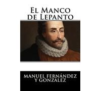 El Manco de Lepanto: Episodio de la vida del príncipe de los ingenios, Miguel de Cervantes-Saavedra