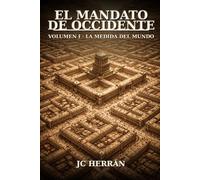 El Mandato de Occidente - Volumen I: La Medida del Mundo