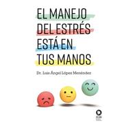 El manejo del estrés está en tus manos (Crecimiento personal)