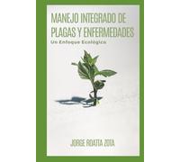 El Manejo Integrado de Plagas y Enfermedades desde mi experiencia: Un enfoque Ecologico