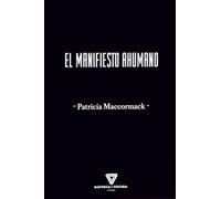 EL MANIFIESTO AHUMANO: ACTIVISMO PARA EL FIN DEL ANTROPOCENO (FILOSOFIA)