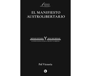 El Manifiesto Austrolibertario; Menos Estado y Más Sociedad, La Eterna Batalla: MENOS ESTADO Y MÁS SOCIEDAD: LA ETERNA BATALLA ENTRE LA TIRANÍA Y LA LIBERTAD: 18 (LAISSEZ-FAIRE!)