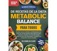 EL MANUAL COMPLETO DE RECETAS DE LA DIETA METABOLIC BALANCE PARA TODOS: Recetas ricas en nutrientes y antiinflamatorias, con planes de comidas ... una composición corporal saludable