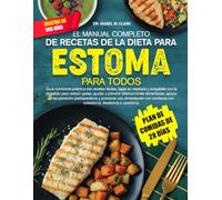 EL MANUAL COMPLETO DE RECETAS DE LA DIETA PARA ESTOMA PARA TODOS: Guía nutricional práctica con recetas fáciles, bajas en residuos y amigables con la ... con colostomía, ileostomía o urostomía
