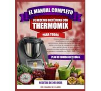 EL MANUAL COMPLETO DE RECETAS DIETÉTICAS CON THERMOMIX PARA TODOS: Cocina dietética diaria con Thermomix simplificada con planes de comidas ... (compatible con TM31 • TM5 • TM6 • TM7)