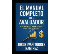 EL MANUAL COMPLETO DEL AVALUADOR: La obra esencial para avaluadores: Metodos, normativa, jurisprudencia y práctica aplicada.