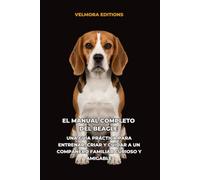 El Manual Completo del Beagle: Una Guía Práctica para Entrenar, Criar y Cuidar a un Compañero Familiar Curioso y Amigable
