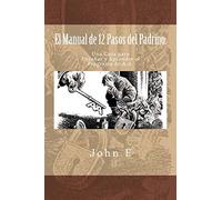 El Manual de 12 Pasos del Padrino: Una Guia para Ensenar y Aprender el Programa