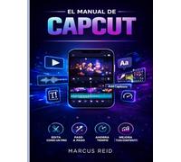 EL MANUAL DE CAPCUT: Una guía para principiantes sobre cómo editar vídeos impresionantes TikTok, Instagram Reels y YouTube Shorts