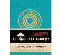 El manual de la comisión. The Umbrella Academy.: Guía completa de la Comisión para las anomalías temporales (GRAN TRAVESIA)
