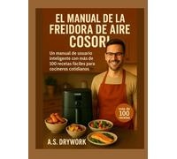 EL MANUAL DE LA FREIDORA DE AIRE COSORI: Un manual de usuario inteligente con más de 100 recetas fáciles para cocineros cotidianos