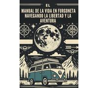 El Manual de la Vida en Furgoneta: Navegando la Libertad y la Aventura