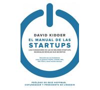 El manual de las startups: Los fundadores de las 40 mejores startups mundiales revelan sus secretos (Gestión 2000)