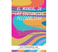El manual de las sustancias psicodélicas: Una guía práctica y revisión histórica, médica y farmacológica de las principales sustancias psicodélicas: ... y más/ Guides to Psychedelics & More)