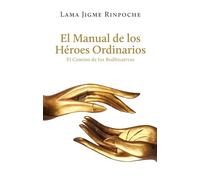 El Manual de los Héroes Ordinarios: El Camino de los Bodhisattvas