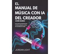 El Manual de Música con ia del Creador (Con Suno): Crea música profesional para YouTube, podcasts y cortos, sin necesidad de estudio