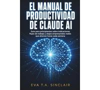 El manual de productividad de Claude AI: Guía para principiantes sobre indicaciones, flujos de trabajo y atajos empresariales reales que ahorran horas cada semana.