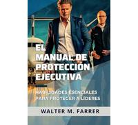 El Manual de Protección Ejecutiva: Habilidades Esenciales para Proteger a Líderes