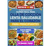EL MANUAL DE RECETAS SÚPER FÁCIL PARA OLLA DE COCCIÓN LENTA SALUDABLE PARA EL CORAZÓN - PARA PRINCIPIANTES: Más de 350 recetas bajas en sodio y ... la presión arterial, mejorar la circulación y