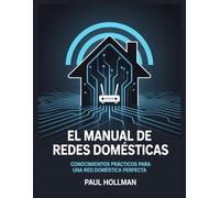 El manual de redes domésticas: Conocimientos prácticos para una red doméstica perfecta