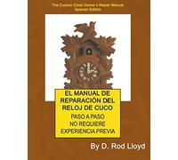 EL MANUAL DE REPARACIÓN DEL RELOJ DE CUCO (Clock Repair You Can Follow Along)