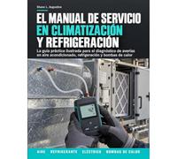 El Manual de Servicio en Climatización y Refrigeración: La guía práctica ilustrada para el diagnóstico de averías en aire acondicionado, refrigeración y bombas de calor