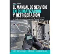 El Manual de Servicio en Climatización y Refrigeración: La guía práctica ilustrada para el diagnóstico de averías en aire acondicionado, refrigeración y bombas de calor