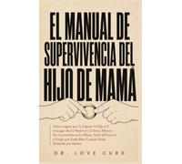 El Manual De Supervivencia Del Hijo De Mama: Cómo Lograr que Tu Esposo Te Elija a Ti en Lugar de Su Madre en 21 Días o Menos - Sin Convertirte en la ... Estás Bien Cuando Estás Gritando por Dentro