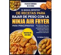EL MANUAL DEFINITIVO DE RECETAS PARA BAJAR DE PESO CON LA NINJA AIR FRYER - PARA PRINCIPIANTES: Más de 500 recetas simples y bajas en calorías hechas ... los antojos, aumentar la energía y hacer